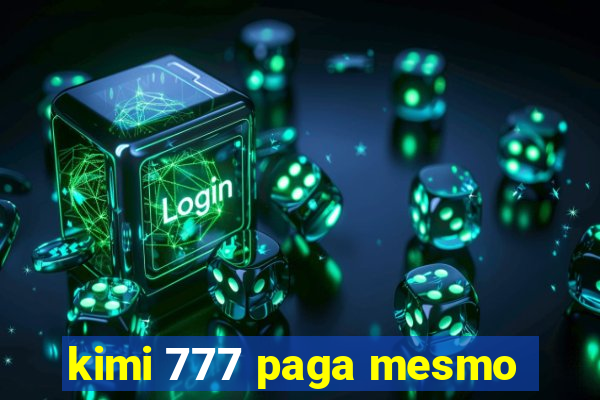 kimi 777 paga mesmo